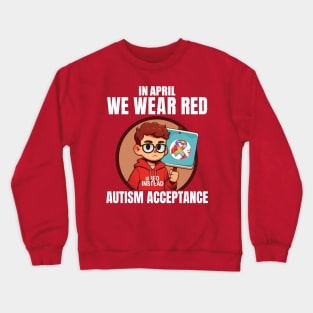 In April We Wear Red Autism Awareness Acceptance Red Instead Crewneck Sweatshirt